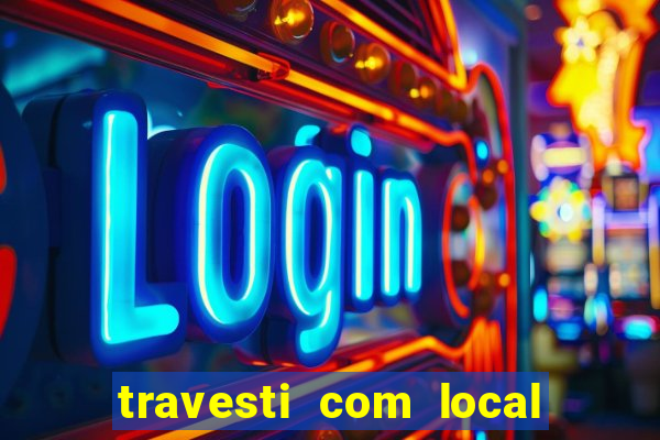 travesti com local em salvador